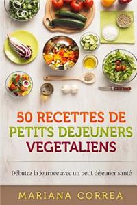 50 RECETTES De PETITS DEJEUNERS VEGETALIENS