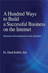 Hundred Ways to Make a Successful Business on the Internet