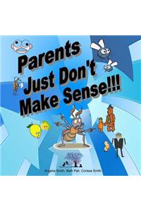 Parents Just Don't Make Sense!!!