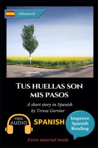 Tus huellas son mis pasos: Learn Spanish with Improve Spanish Reading. Aprende español con lecturas graduadas.