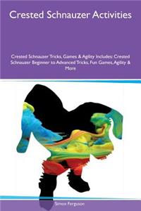 Crested Schnauzer Activities Crested Schnauzer Tricks, Games & Agility Includes: Crested Schnauzer Beginner to Advanced Tricks, Fun Games, Agility & More