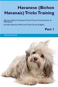 Havanese (Bichon Havanais) Tricks Training Havanese (Bichon Havanais) Tricks & Games Training Tracker & Workbook. Includes: Havanese Multi-Level Tricks, Games & Agility. Part 1