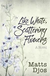 Like White, Scattering Flowers
