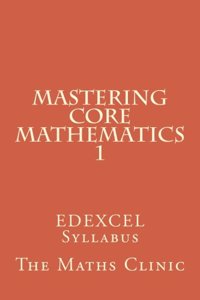 Mastering Core Mathematics 1: Edexcel Syllabus