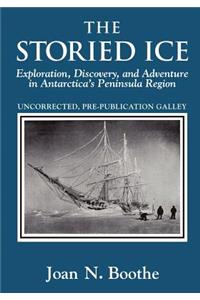 The Storied Ice: Exploration, Discovery, and Adventure in Antarctica's Peninsula Region