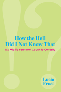 How the Hell Did I Not Know That