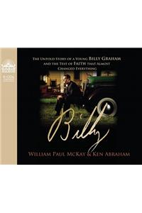 Billy: The Untold Story of a Young Billy Graham and the Test of Faith That Almost Changed Everything