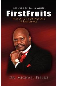 FirstFruits: Revelation For Increase & Excellence