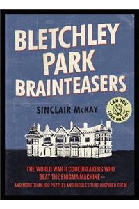 Bletchley Park Brainteasers: The World War II Codebreakers Who Beat the Enigma Machine--And More Than 100 Puzzles and Riddles That Inspired Them