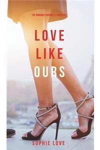 Love Like Ours (The Romance Chronicles-Book #3)