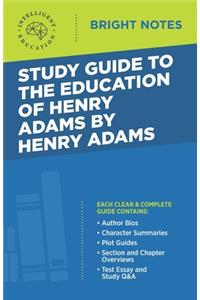 Study Guide to The Education of Henry Adams by Henry Adams