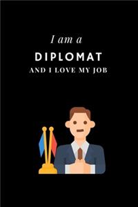 I am a Diplomat and I love my job Notebook For Diplomats