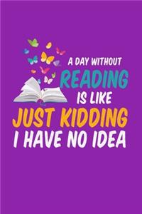 A Day Without Reading Is Like Just Kidding I Have No Idea