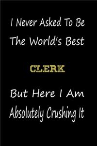 I Never Asked To Be The World's Best Clerk But Here I Am Absolutely Crushing It