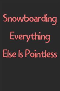 Snowboarding Everything Else Is Pointless