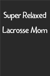 Super Relaxed Lacrosse Mom