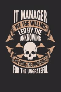 IT Manager We The Willing Led By The Unknowing Are Doing The Impossible For The Ungrateful