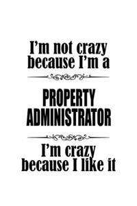 I'm Not Crazy Because I'm A Property Administrator I'm Crazy Because I like It