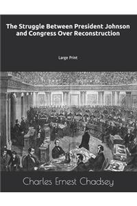 The Struggle Between President Johnson and Congress Over Reconstruction