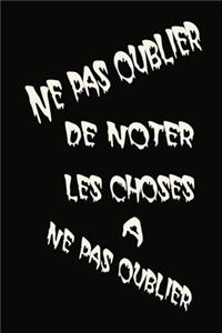 Ne pas oublier de noter les choses à ne pas oublier