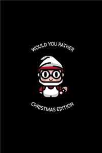 Would You Rather (Christmas Edition): Challenging - Silly - Funny - For Couples, Friends, and Family Gatherings