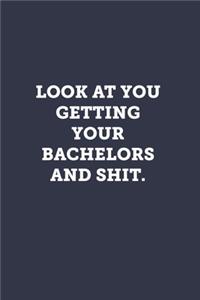 Look at you getting your bachelors and shit.