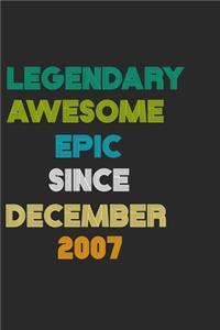 LEGENDARY AWESOME EPIC SINCE DECEMBER 2007 Notebook Birthday Gift