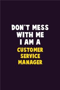 Don't Mess With Me, I Am A Customer Service Manager