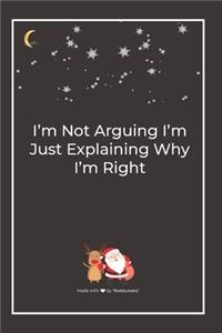 I'm Not Arguing I'm Just Explaining Why I'm Right