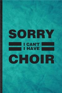 Sorry I Can't I Have Choir