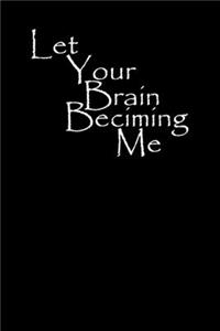 Let Your Brain Becoming Me