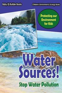 Water Sources! Stop Water Pollution - Protecting Our Environment for Kids - Children's Environment & Ecology Books