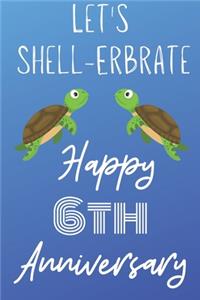 Let's Shell-erbrate Happy 6th Anniversary
