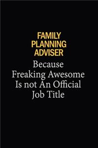 Family Planning Adviser Because Freaking Awesome Is Not An Official Job Title