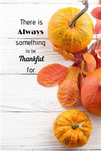 There is Always something to be Thankful for.