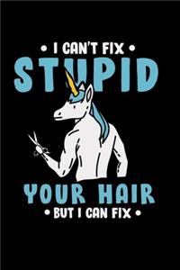 Hairdresser Notebook Unicorn I Can't Fix Stupid But I Can Fix Your Hair
