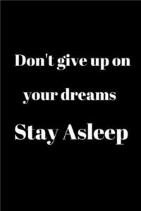 Don't give up on your dreams Stay Asleep