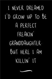 I Never Dreamed I'd Grow Up To Be A Perfect Freakin' Granddaughter