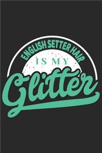 English Setter Hair Is My Glitter