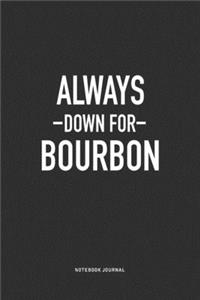 Always Down For Bourbon