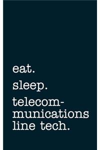 eat. sleep. telecommunications line tech. - Lined Notebook