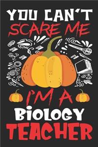 You Can't Scare Me I'm A Biology Teacher