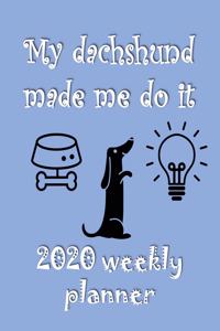 My Dachshund Made Me Do It 2020 Weekly Planner