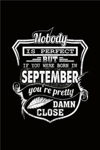 Nobody is Perfect but if you're Born in September you're pretty damn close
