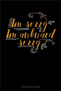Im Sorry Im Awkward Sorry