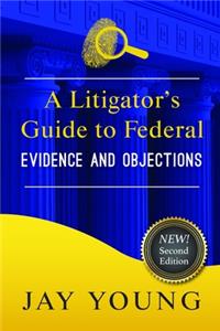A Litigator's Guide to Federal Evidence and Objections