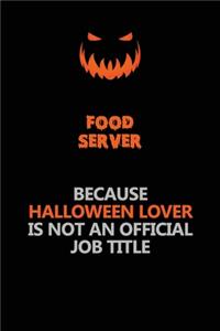 Food Server Because Halloween Lover Is Not An Official Job Title: Halloween Scary Pumpkin Jack O'Lantern 120 Pages 6x9 Blank Lined Paper Notebook Journal