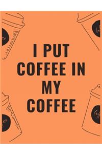 I put coffee in my coffee