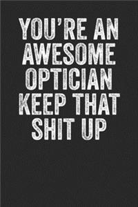 You're Are An Awesome Optician Keep That Shit Up