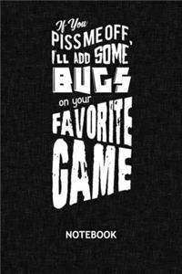 If You Piss Me Off I'll Add Some Bugs